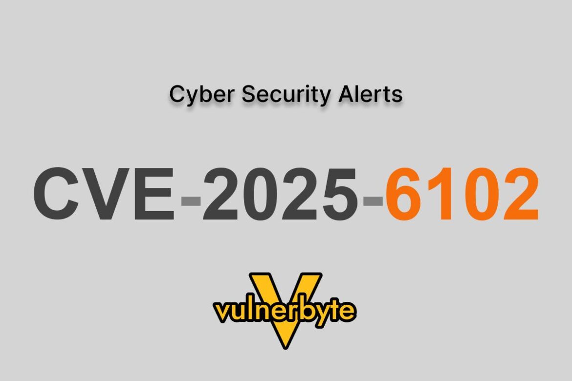 هشدار سایبری CVE-2025-6102